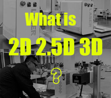 What is the difference between 2D, 3D laser and 2.5D Laser Marking Machine? 5 2d 2.5d 3d